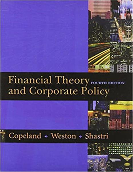 Financial theory and corporate policy / Thomas E. ...