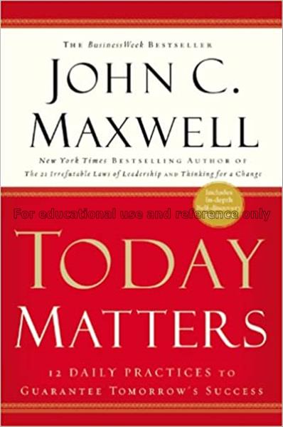 Today matters : 12 daily practices to guarantee to...