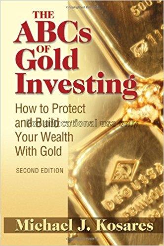 The ABCs of gold investing : how to protect and bu...