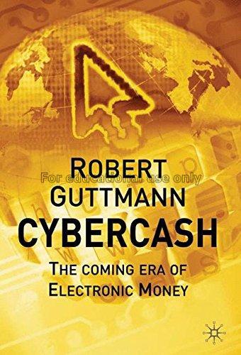 Cybercash : the coming era of electronic money / b...