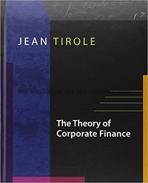 The theory of corporate finance / Jaen Tirole...