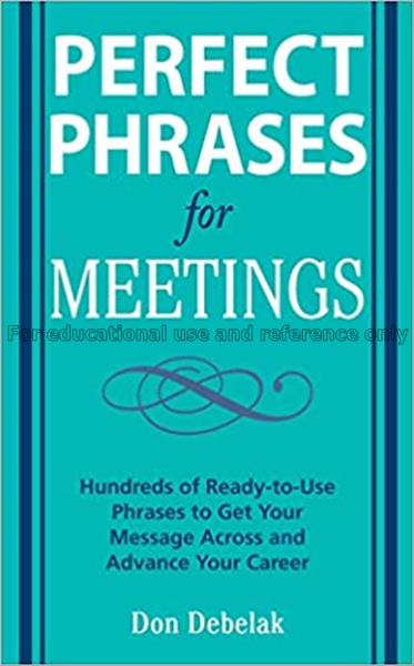 Perfect phrases for meetings : hundreds of ready-t...