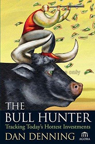 The bull hunter : tracking today's hottest investm...