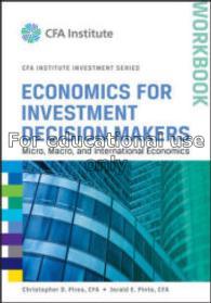 Economics for investment decision makers : micro, ...