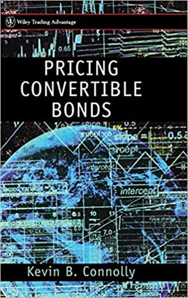 Pricing convertible bonds / Kevin B. Connolly...