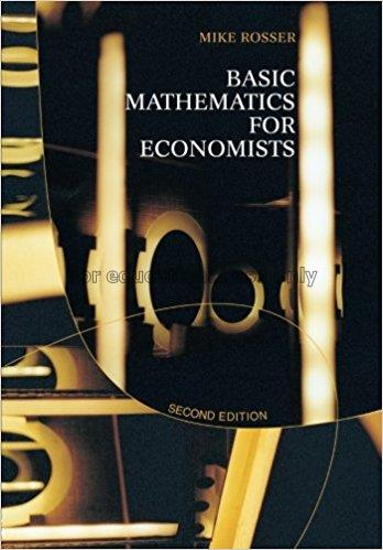 Basic mathematics for economists / Mike Rosser...