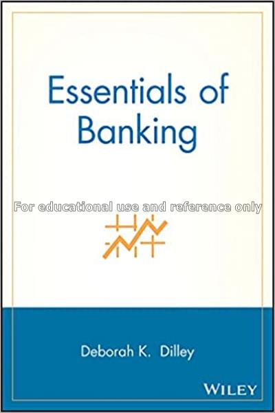 Essentials of banking / Deborah K. Dilley...