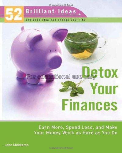 Detox your finances : earn more, spend less, and m...