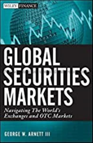 Global securities markets : navigating the world’s...