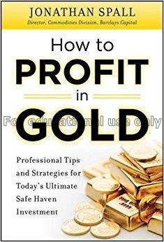 How to profit in gold : professional tips and stra...
