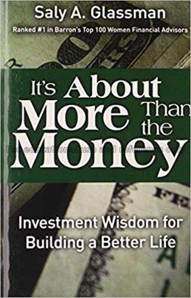 It’s about more than the money : investment wisdom...