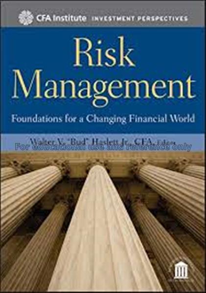 Risk management : foundations for a changing finan...
