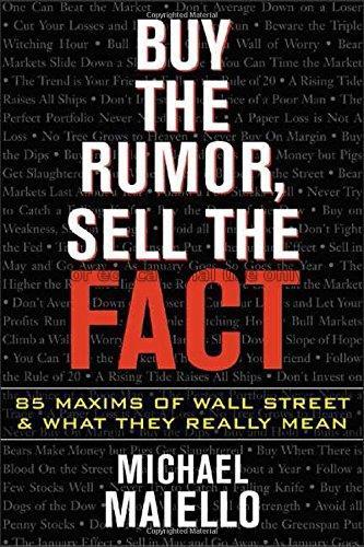Buy the rumor, sell the fact : 85 maxims of invest...